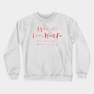 Back off!  I know Kung Fu Crewneck Sweatshirt